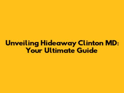 Unveiling Hideaway Clinton MD: Your Ultimate Guide