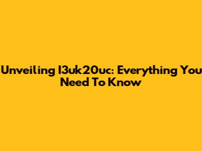 Unveiling I3uk20uc: Everything You Need To Know