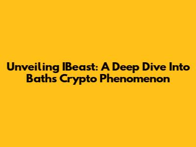 Unveiling IBeast: A Deep Dive Into Bath's Crypto Phenomenon