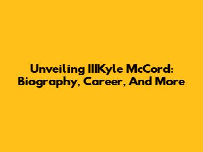 Unveiling IIIKyle McCord: Biography, Career, And More