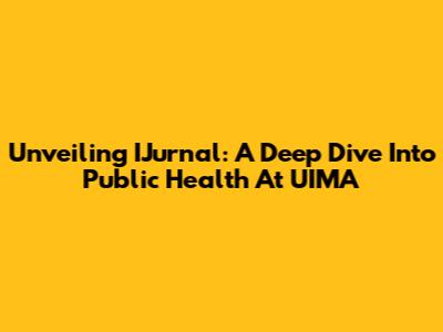 Unveiling IJurnal: A Deep Dive Into Public Health At UIMA