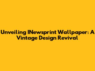 Unveiling INewsprint Wallpaper: A Vintage Design Revival