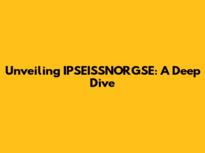 Unveiling IPSEISSNORGSE: A Deep Dive