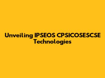 Unveiling IPSEOS CPSICOSESCSE Technologies