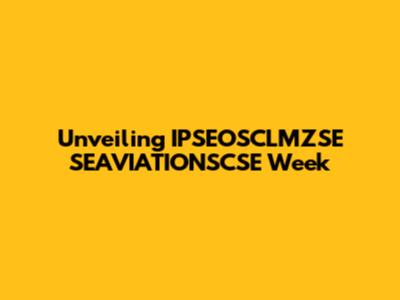 Unveiling IPSEOSCLMZSE SEAVIATIONSCSE Week