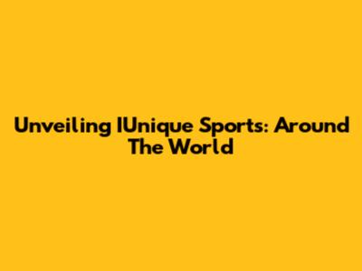 Unveiling IUnique Sports: Around The World