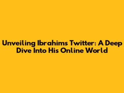 Unveiling Ibrahim's Twitter: A Deep Dive Into His Online World