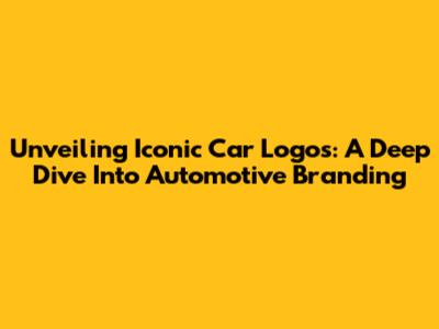 Unveiling Iconic Car Logos: A Deep Dive Into Automotive Branding