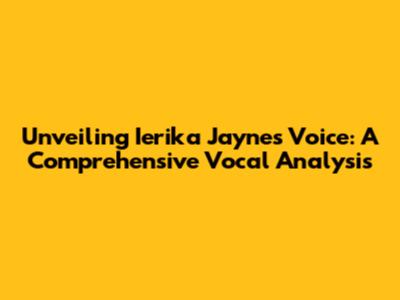 Unveiling Ierika Jayne's Voice: A Comprehensive Vocal Analysis