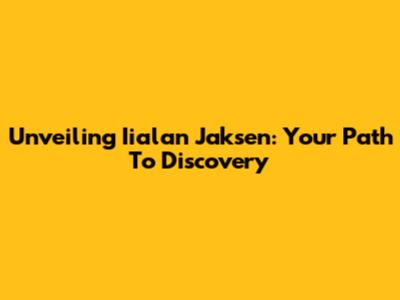 Unveiling Iialan Jaksen: Your Path To Discovery