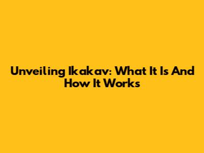 Unveiling Ikakav: What It Is And How It Works
