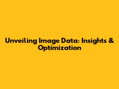 Unveiling Image Data: Insights & Optimization