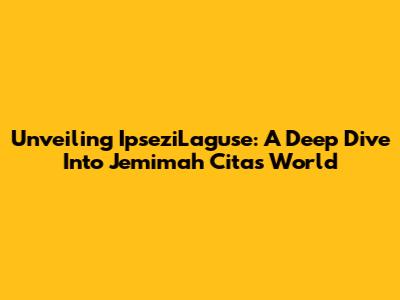 Unveiling IpseziLaguse: A Deep Dive Into Jemimah Cita's World