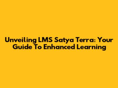 Unveiling LMS Satya Terra: Your Guide To Enhanced Learning