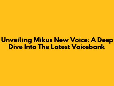 Unveiling Miku's New Voice: A Deep Dive Into The Latest Voicebank
