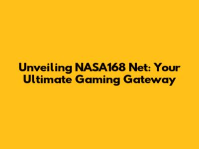 Unveiling NASA168 Net: Your Ultimate Gaming Gateway