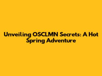 Unveiling OSCLMN Secrets: A Hot Spring Adventure