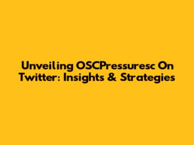 Unveiling OSCPressuresc On Twitter: Insights & Strategies