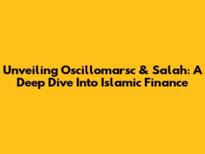 Unveiling Oscillomarsc & Salah: A Deep Dive Into Islamic Finance