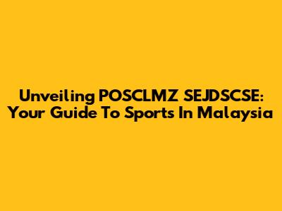 Unveiling POSCLMZ SEJDSCSE: Your Guide To Sports In Malaysia