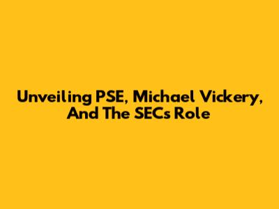 Unveiling PSE, Michael Vickery, And The SEC's Role