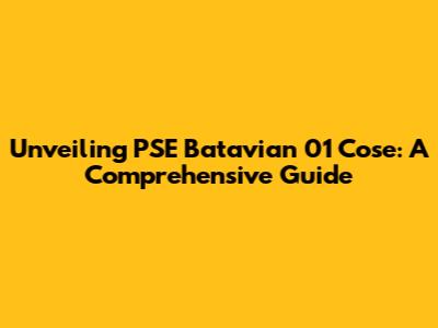 Unveiling PSE Batavian 01 Cose: A Comprehensive Guide