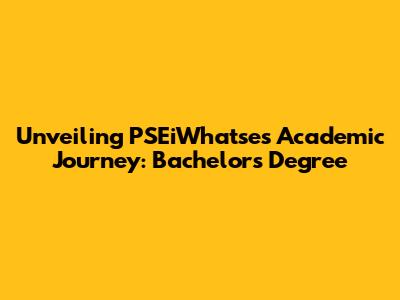 Unveiling PSEiWhatse's Academic Journey: Bachelor's Degree