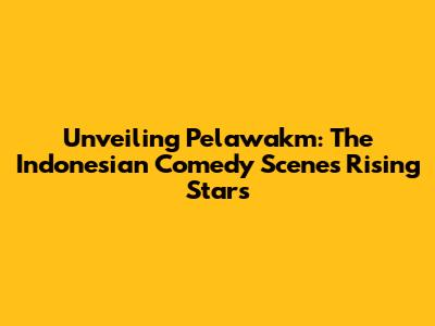 Unveiling Pelawakm: The Indonesian Comedy Scene's Rising Stars