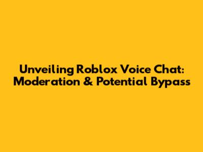 Unveiling Roblox Voice Chat: Moderation & Potential Bypass