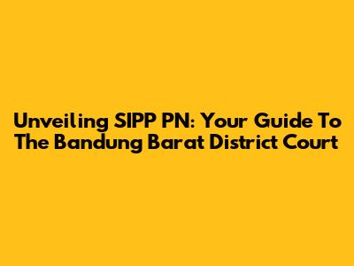 Unveiling SIPP PN: Your Guide To The Bandung Barat District Court