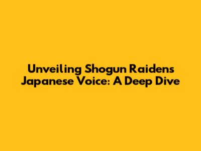Unveiling Shogun Raiden's Japanese Voice: A Deep Dive