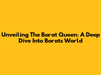 Unveiling The 'Borat Queen': A Deep Dive Into Borat's World