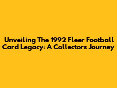 Unveiling The 1992 Fleer Football Card Legacy: A Collector's Journey