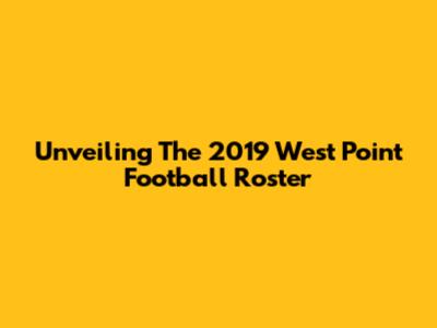 Unveiling The 2019 West Point Football Roster