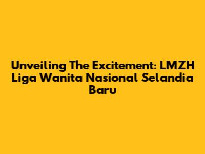 Unveiling The Excitement: LMZH Liga Wanita Nasional Selandia Baru