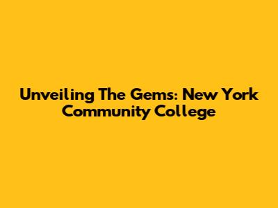 Unveiling The Gems: New York Community College