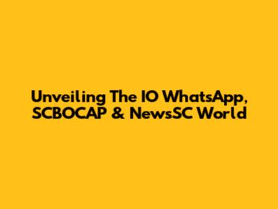 Unveiling The IO WhatsApp, SCBOCAP & NewsSC World