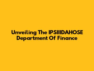 Unveiling The IPSIIIDAHOSE Department Of Finance