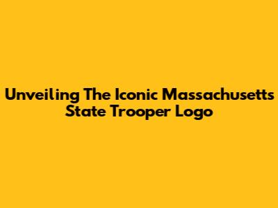 Unveiling The Iconic Massachusetts State Trooper Logo