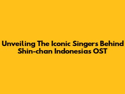 Unveiling The Iconic Singers Behind Shin-chan Indonesia's OST
