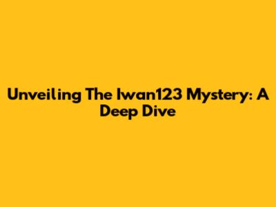 Unveiling The Iwan123 Mystery: A Deep Dive