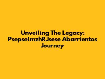Unveiling The Legacy: PsepselmzhRJsese Abarrientos' Journey