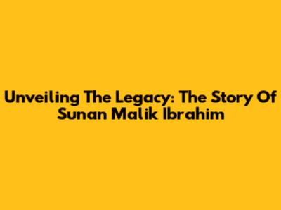 Unveiling The Legacy: The Story Of Sunan Malik Ibrahim