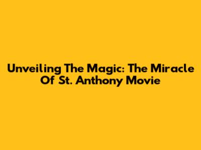 Unveiling The Magic: 'The Miracle Of St. Anthony' Movie