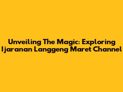 Unveiling The Magic: Exploring Ijaranan Langgeng Maret Channel