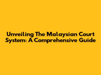 Unveiling The Malaysian Court System: A Comprehensive Guide