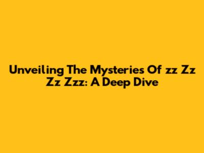 Unveiling The Mysteries Of 'zz Zz Zz Zzz': A Deep Dive