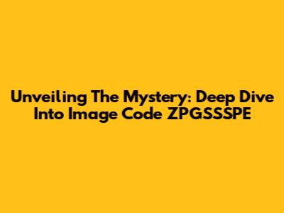 Unveiling The Mystery: Deep Dive Into Image Code ZPGSSSPE