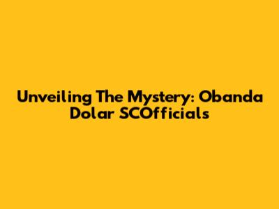 Unveiling The Mystery: Obanda Dolar SCOfficials