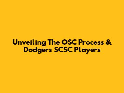 Unveiling The OSC Process & Dodgers SCSC Players